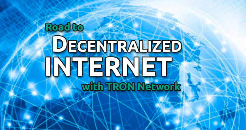 road to decentralized internet with TRON blockchain